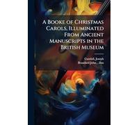 A Booke of Christmas Carols, Illuminated From Ancient Manuscripts in the British Museum