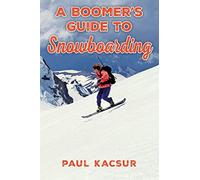 A Boomer's Guide To Snowboarding