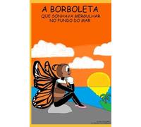 A Borboleta que Sonhava Mergulhar no Fundo do Mar