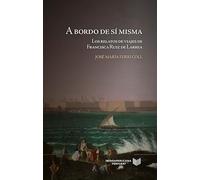 A bordo de sí misma : los relatos de viajes de Francisca Ruiz de Larrea