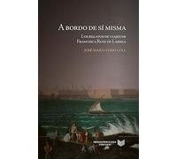 A bordo de sí misma: los relatos de viajes de Francisca Ruiz de Larrea: 41 (La Cuestión Palpitante. Los siglos XVIII y XIX en España)