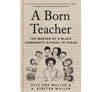 A Born Teacher : The Making of a Black Community School in Texas
