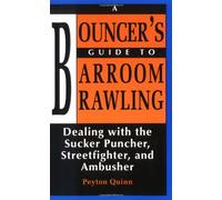 A Bouncer's Guide to Barroom Brawling: Dealing with the Sucker Puncher, Streetfighter and Ambusher