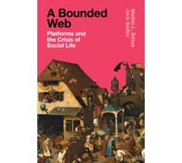 A Bounded Web : Platforms and the Crisis of Social Life