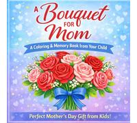 A Bouquet for Mom: A Coloring and Memory Book from your child