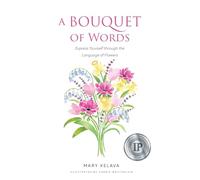 A Bouquet of Words: Express Yourself through the Language of Flowers