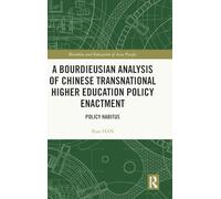 A Bourdieusian Analysis of Chinese Transnational Higher Education Policy Enactment: Policy Habitus (Bourdieu and Education of Asia Pacific)