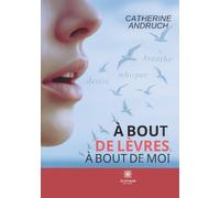 À bout de lèvres, à bout de moi