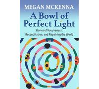 A Bowl of Perfect Light: Stories of Forgiveness, Reconciliation and Repairing the World