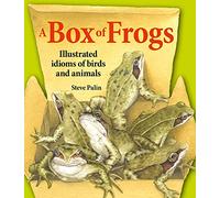 A Box of Frogs: Illustrated idioms of birds and animals