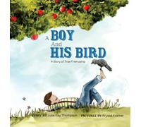 A Boy And His Bird: A Story of True Friendship