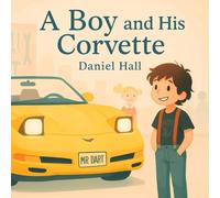 A Boy and His Corvette (Mr. Dart The Magical Yellow Corvette Convertible)