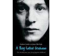 A Boy Called Graham: The Shocking True Story of My Forgotten Childhood
