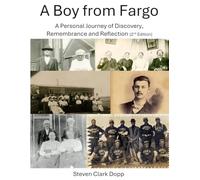 A Boy From Fargo: A Personal Journey of Discovery, Remembrance and Reflection, 2nd Edition (8.5" x 11" full color, premium white paper, with 100-plus-page appendix)