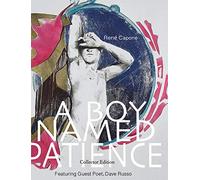 A Boy Named Patience: Collectors Edition: The Collected Artworks of René Capone 1997 - 2018