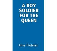 A BOY SOLDIER FOR THE QUEEN by Clive Fletcher (2008-09-25)