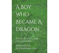 A Boy Who Became A Dragon: A children’s Classic Chapter Book