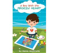 A Boy with the Broken Heart: A Kids Book About Hope, Courage, and Determination to Change the World for Ages 5-8