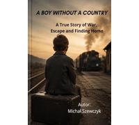 A Boy Without a Country: A True Story of War, Escape and Finding Home