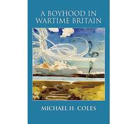 A Boyhood in Wartime Britain