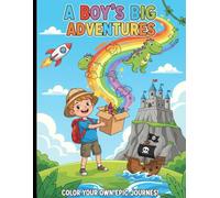 A Boy's Big Adventures: A Giant Coloring Book for Explorers, Heroes, and Inventors