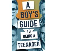 A boys guide to becoming a teenager: Navigating the Journey from Childhood to Adolescence (Becoming a Teen)