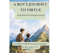 A Boy's Journey to Virtue with Saint Pier Giorgio Frassati: A 12-Week Catholic Formation Program for Boys Ages 9-12