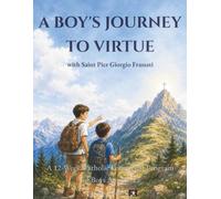 A Boy's Journey to Virtue with Saint Pier Giorgio Frassati: A 12-Week Catholic Formation Program for Boys Ages 9-12