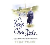 A Boy's Own Dale: A 1950s childhood in the Yorkshire Dales