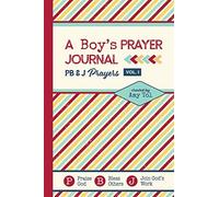 A Boy's Prayer Journal: PB & J Prayers VOLUME 1: Scripture and Prayer Prompts To Help Boys Connect With God