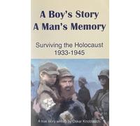 A Boy's Story A Man's Memory Surviving The Holocaust 1933-1945