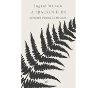 A Bracken Fern: Selected Poems 2020-2025