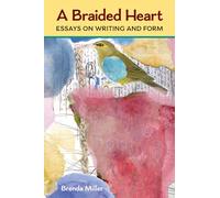 A Braided Heart: Essays on Writing and Form (Writers on Writing)