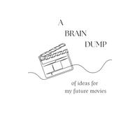 A Brain Dump of Ideas for My Future Movies: The Ultimate Filmmaker’s Journal & Screenwriting Notebook | Movie Concept Log Book and Storyboard Planner for Directors, Writers & Creatives