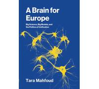 A Brain for Europe : Big Science, Big Models, and the Politics of Unification