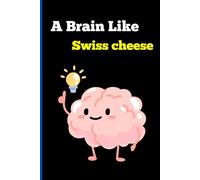 A Brain Like Swiss Cheese: A Funny Journal for Forgetful Minds, Scattered Thoughts, and Creative Chaos
