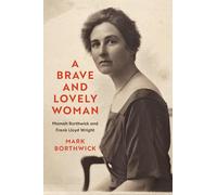 A Brave and Lovely Woman: Mamah Borthwick and Frank Lloyd Wright