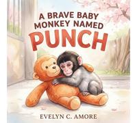 A Brave Baby Monkey Named Punch: A Heartwarming Picture Book for Kids About a Resilient Macaque, His Orange Plushie, and Finding Real Friends