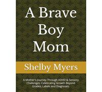 A Brave Boy Mom: A Mother's Journey Through ADHD & Sensory Challenges. Celebrating Growth Beyond Grades, Labels and Diagnoses.