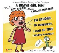 A Brave Girl Mimi Who Is Not Afraid to Make a Million Mistakes: A Growth Mindset and Self-Confidence Picture Book for Kids Who Love to Learn New Things