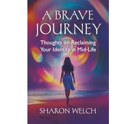 A BRAVE Journey: Thoughts on Reclaiming Your Identity in Mid-Life