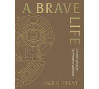A Brave Life: Ancient Wisdom for Modern Wellness
