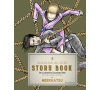 A BRAZILIAN JIU-JITSU STORY BOOK: AN ILLUSTRATED COLOURING BOOK FEATURING ORIGINAL ARTWORK BY MEERKATSU