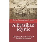 A Brazilian Mystic: Being the Life and Miracles of Antonio Conselheiro
