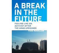 A Break in the Future : Feeling Like an Activist after the Arab Uprisings