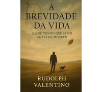 A Brevidade da Vida: O Que Tenho Que Saber Antes de Morrer