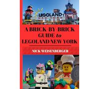 A Brick-by-Brick Guide to LEGOLAND New York: Your Unofficial Guide to Planning the Perfect Family Adventure