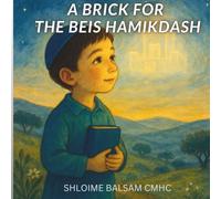 A Brick for the Beis Hamikdash (Feelings First)