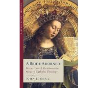 A Bride Adorned: Mary-Church Perichoresis in Modern Catholic Theology (Renewal Within Tradition)