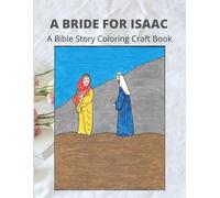 A BRIDE FOR ISAAC: A Bible Bible Story Coloring Craft Book